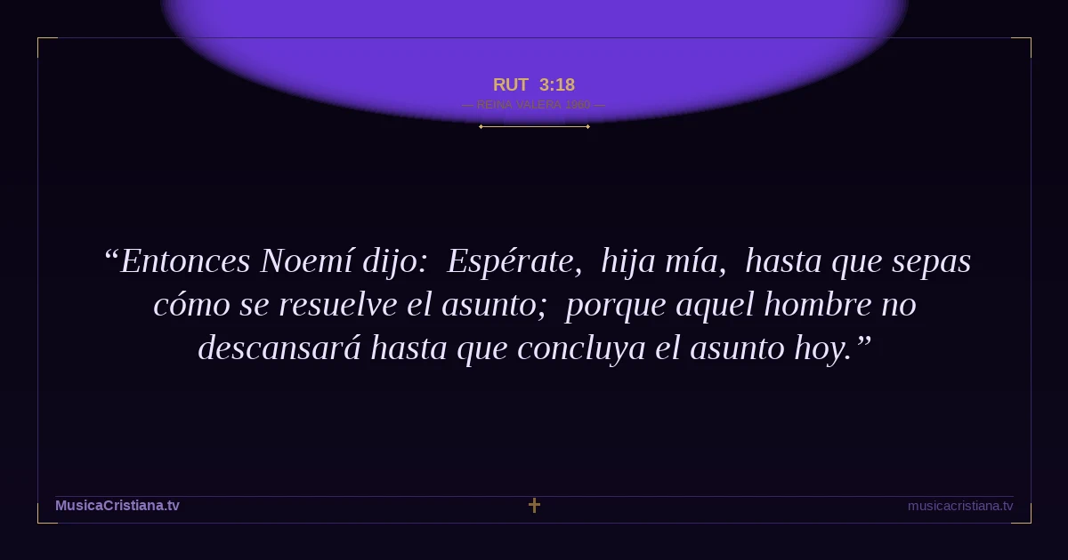 Rut 3:18 — Biblia Reina Valera 1960 — MusicaCristiana.tv