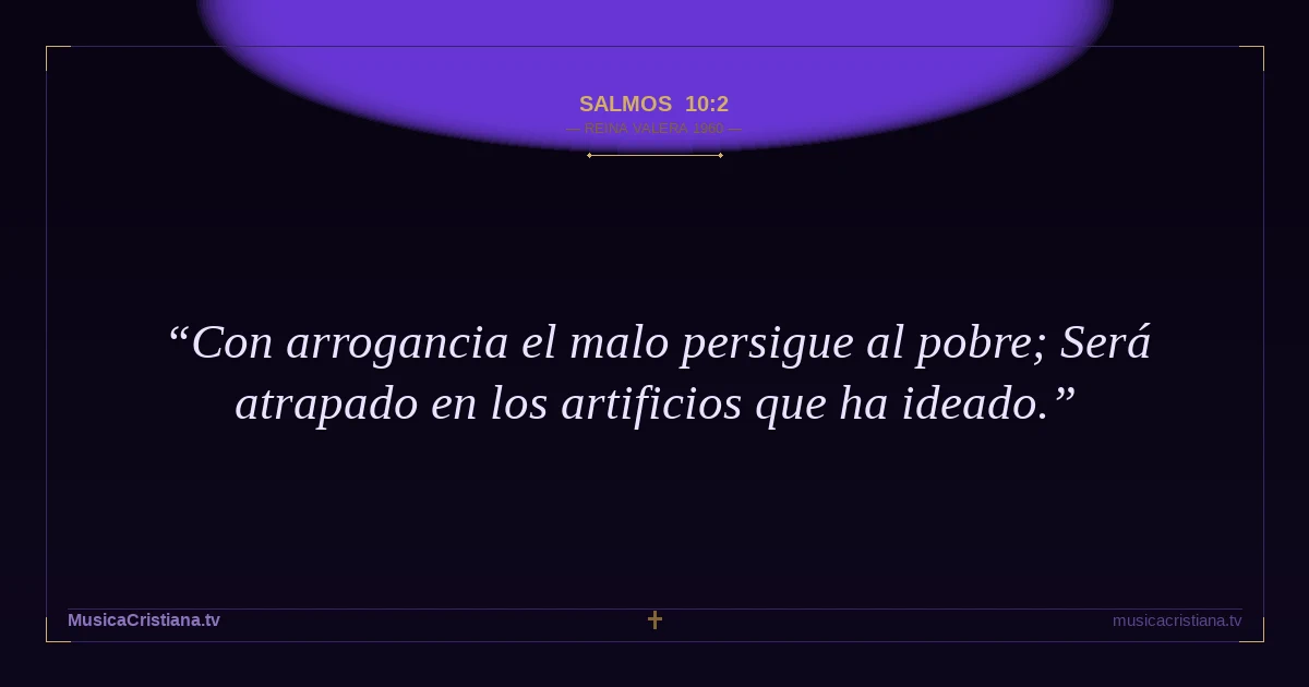 Salmos 10:2 — Biblia Reina Valera 1960 — MusicaCristiana.tv
