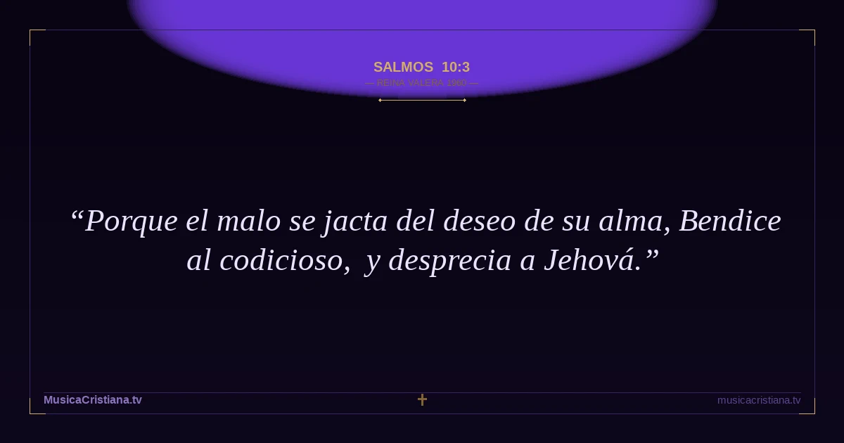 Salmos 10:3 — Biblia Reina Valera 1960 — MusicaCristiana.tv