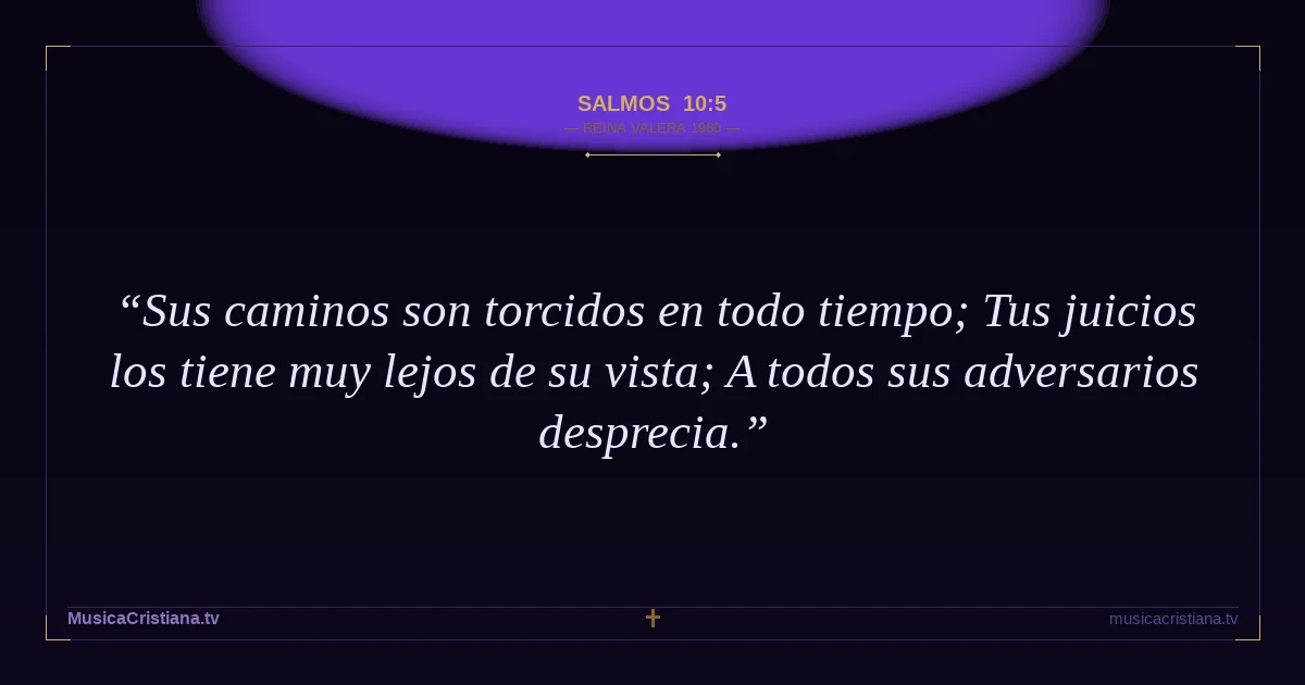Salmos 10:5 — Biblia Reina Valera 1960 — MusicaCristiana.tv