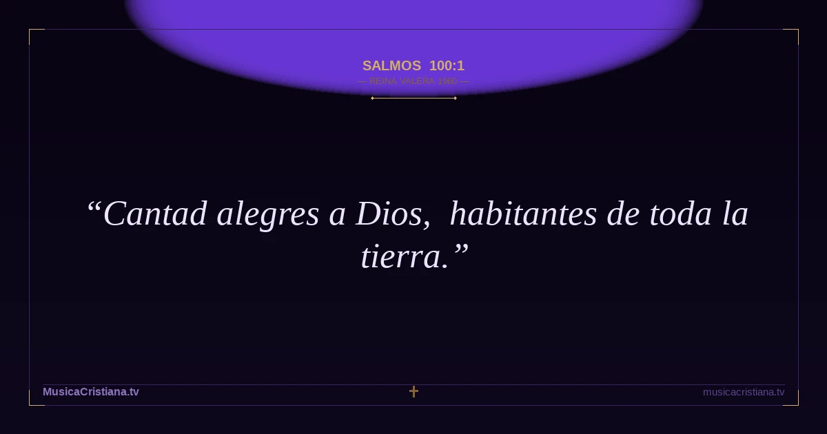 Salmos 100:1 — Biblia Reina Valera 1960 — MusicaCristiana.tv