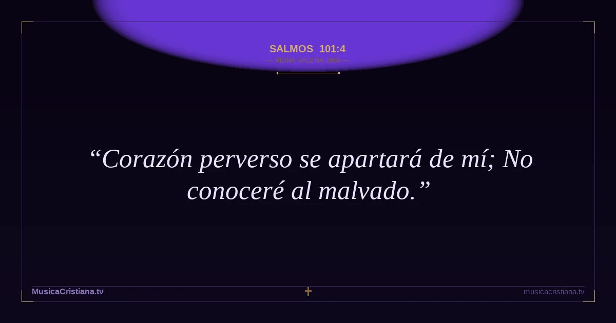 Salmos 101:4 — Biblia Reina Valera 1960 — MusicaCristiana.tv