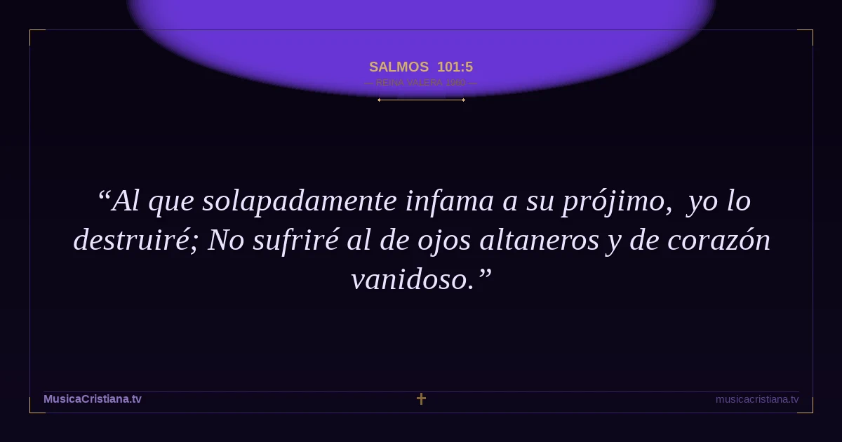 Salmos 101:5 — Biblia Reina Valera 1960 — MusicaCristiana.tv