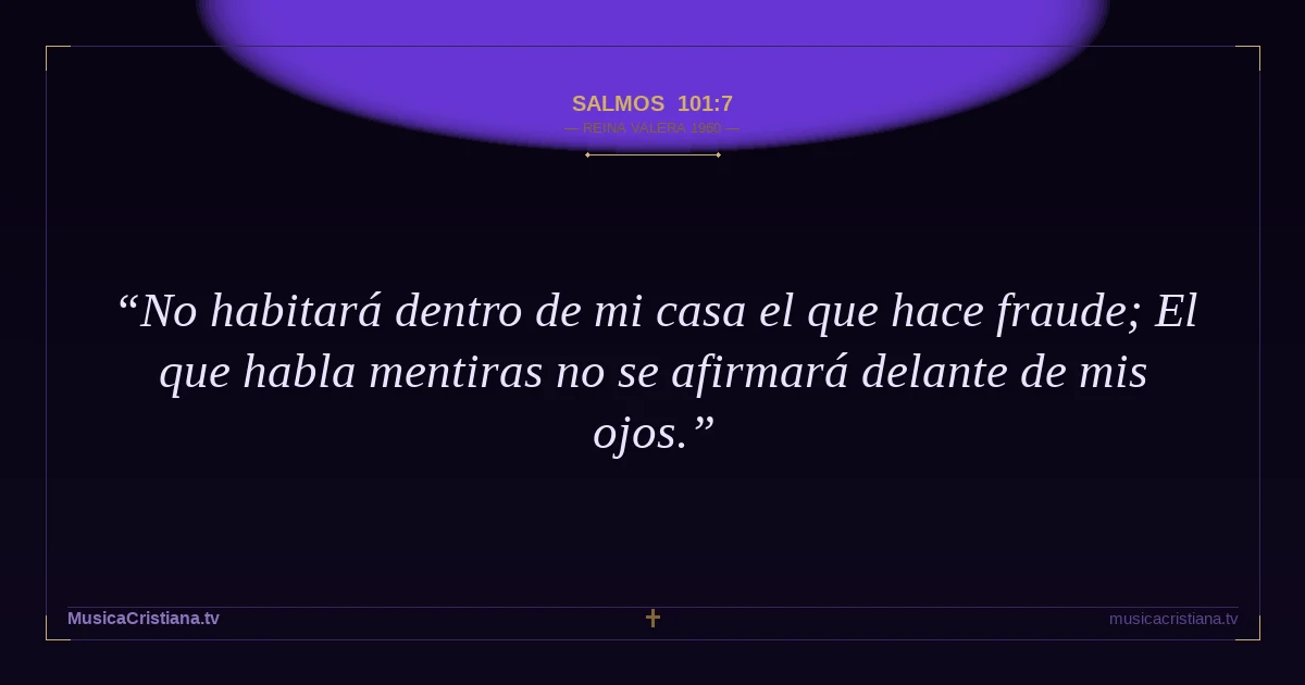 Salmos 101:7 — Biblia Reina Valera 1960 — MusicaCristiana.tv