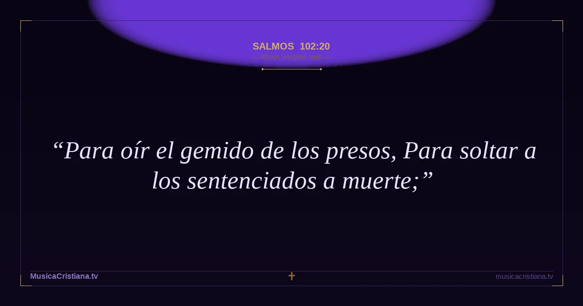 Salmos 102:20 — Biblia Reina Valera 1960 — MusicaCristiana.tv
