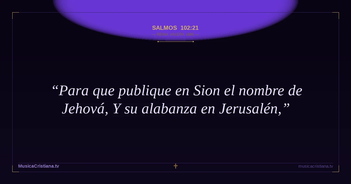 Salmos 102:21 — Biblia Reina Valera 1960 — MusicaCristiana.tv