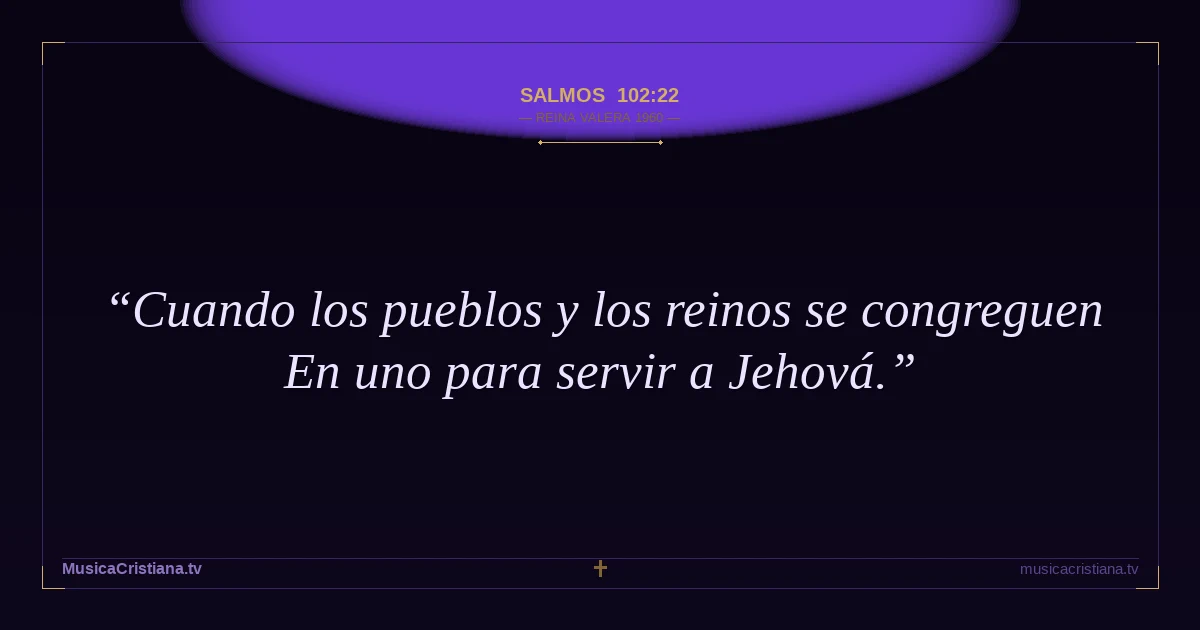 Salmos 102:22 — Biblia Reina Valera 1960 — MusicaCristiana.tv