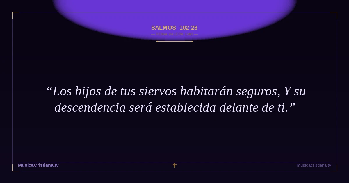 Salmos 102:28 — Biblia Reina Valera 1960 — MusicaCristiana.tv