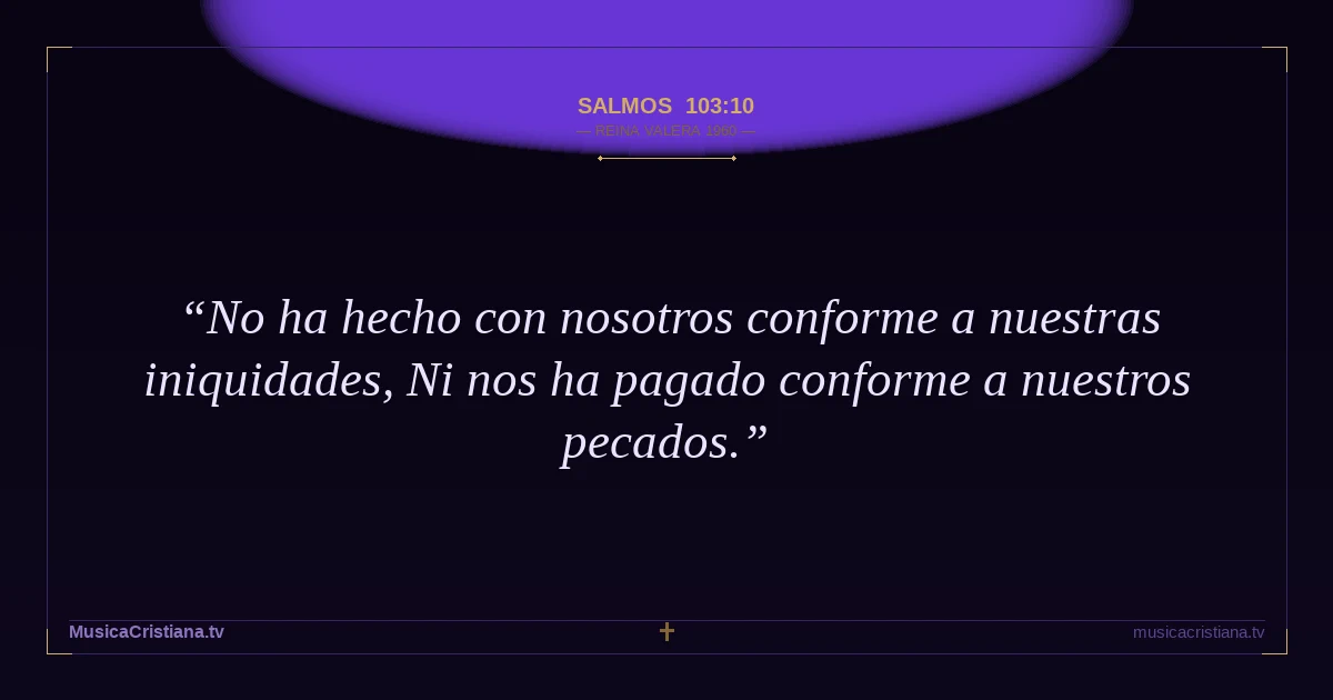 Salmos 103:10 — Biblia Reina Valera 1960 — MusicaCristiana.tv