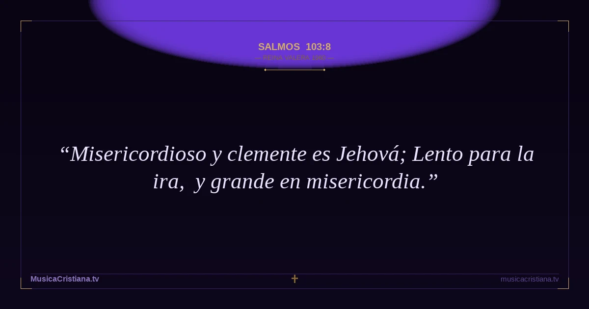 Salmos 103:8 — Biblia Reina Valera 1960 — MusicaCristiana.tv