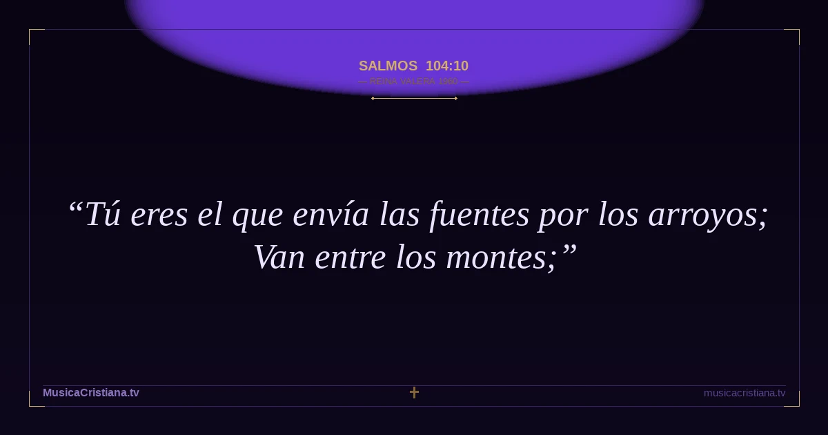 Salmos 104:10 — Biblia Reina Valera 1960 — MusicaCristiana.tv