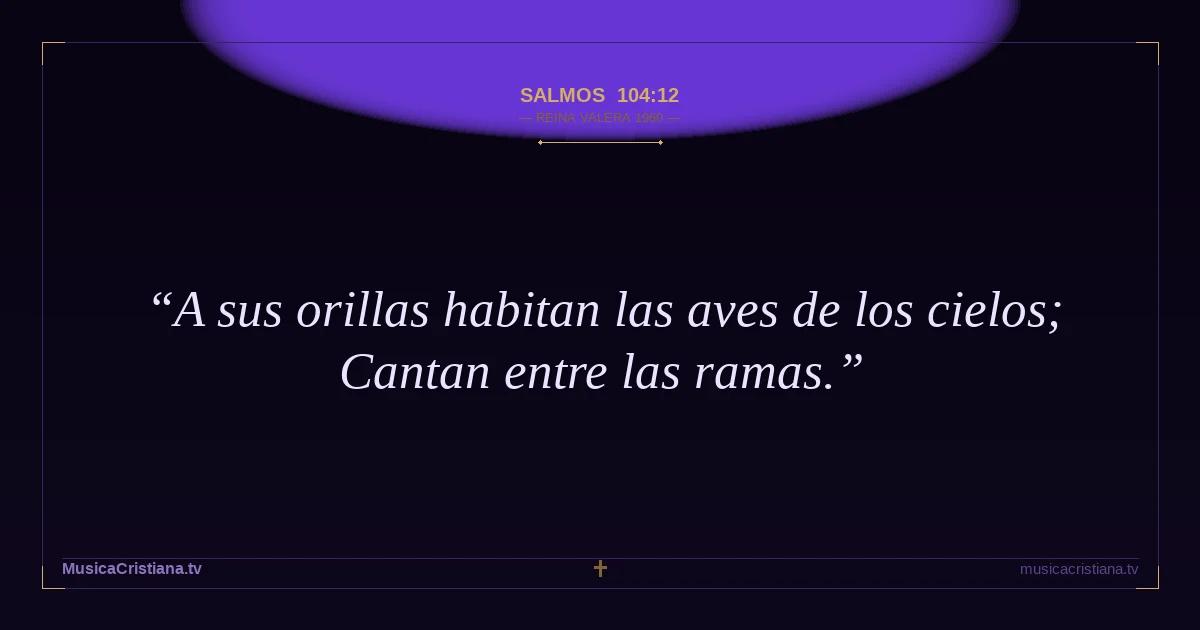 Salmos 104:12 — Biblia Reina Valera 1960 — MusicaCristiana.tv