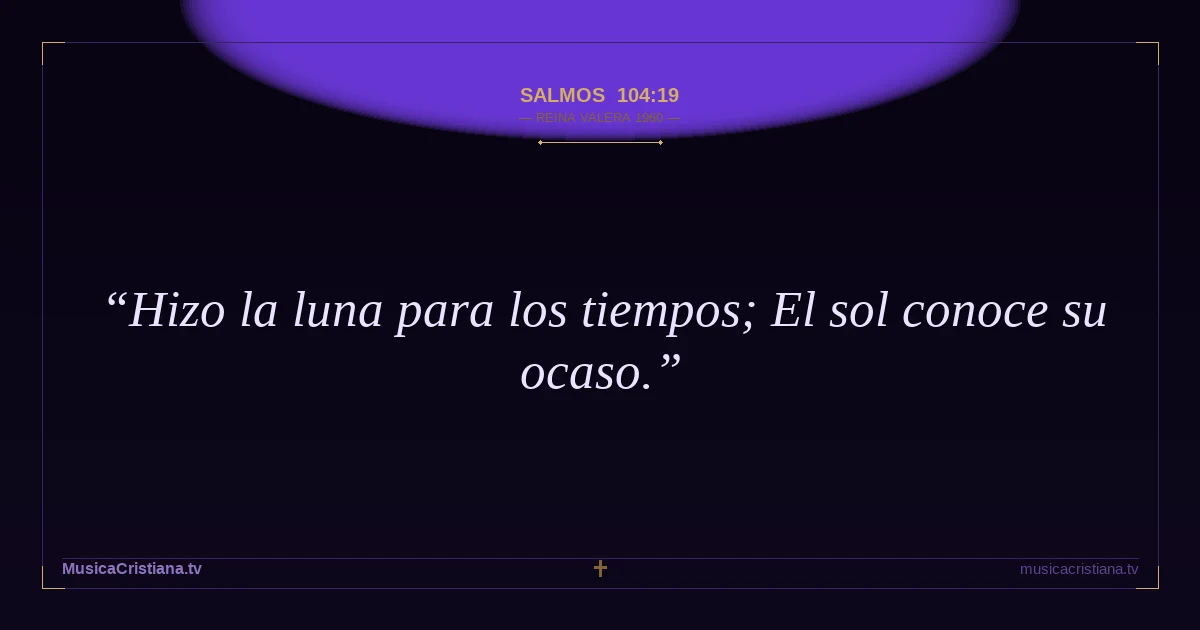 Salmos 104:19 — Biblia Reina Valera 1960 — MusicaCristiana.tv