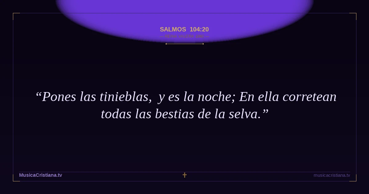 Salmos 104:20 — Biblia Reina Valera 1960 — MusicaCristiana.tv