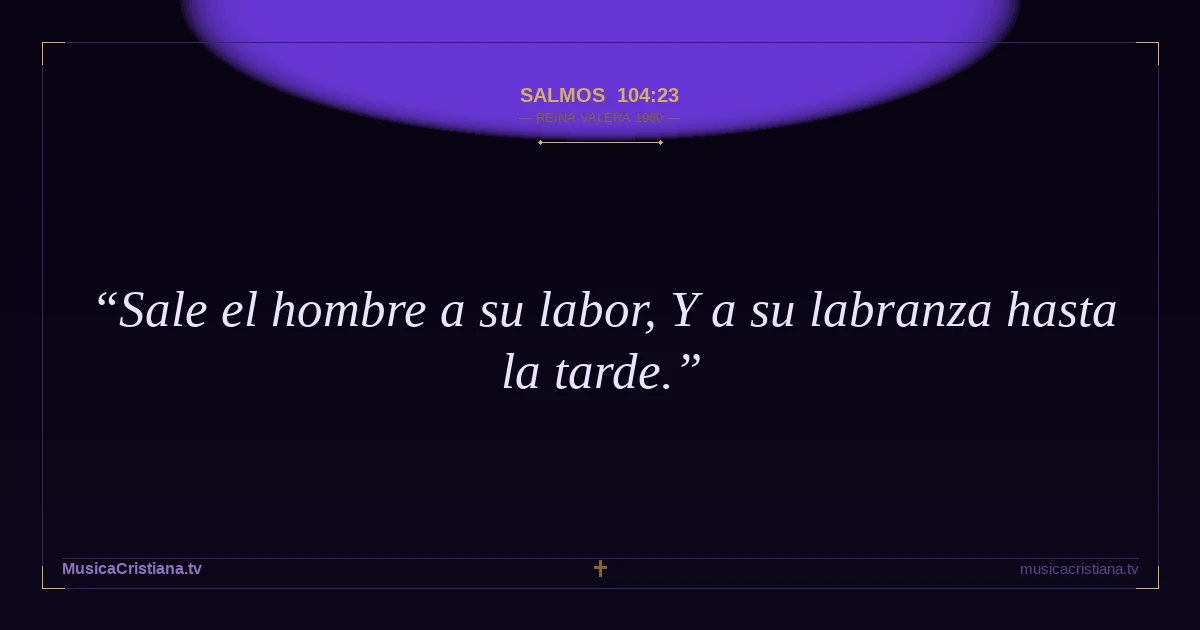 Salmos 104:23 — Biblia Reina Valera 1960 — MusicaCristiana.tv