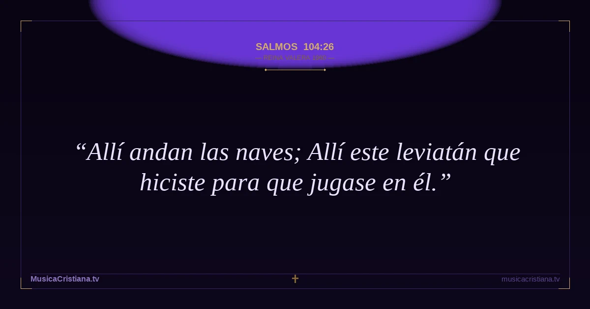Salmos 104:26 — Biblia Reina Valera 1960 — MusicaCristiana.tv