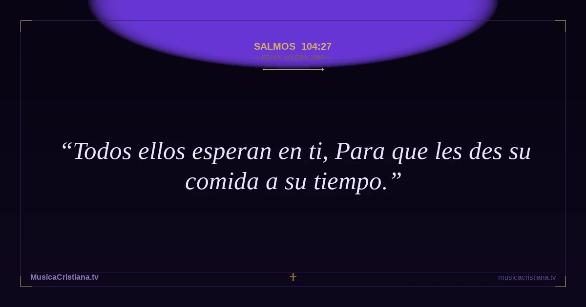 Salmos 104:27 — Biblia Reina Valera 1960 — MusicaCristiana.tv