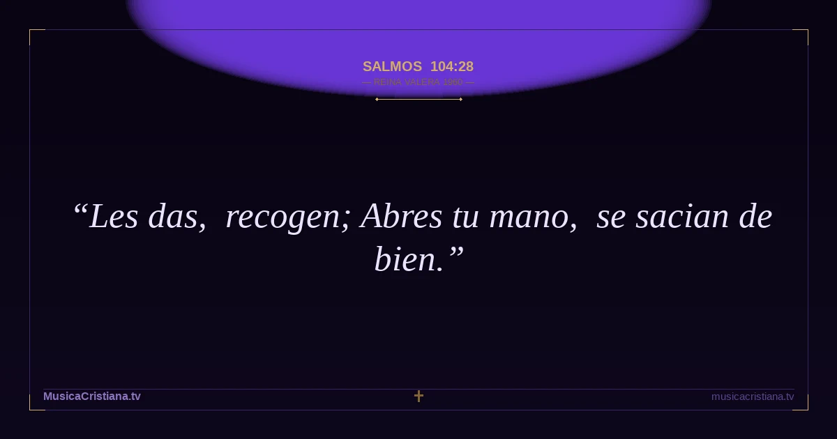 Salmos 104:28 — Biblia Reina Valera 1960 — MusicaCristiana.tv