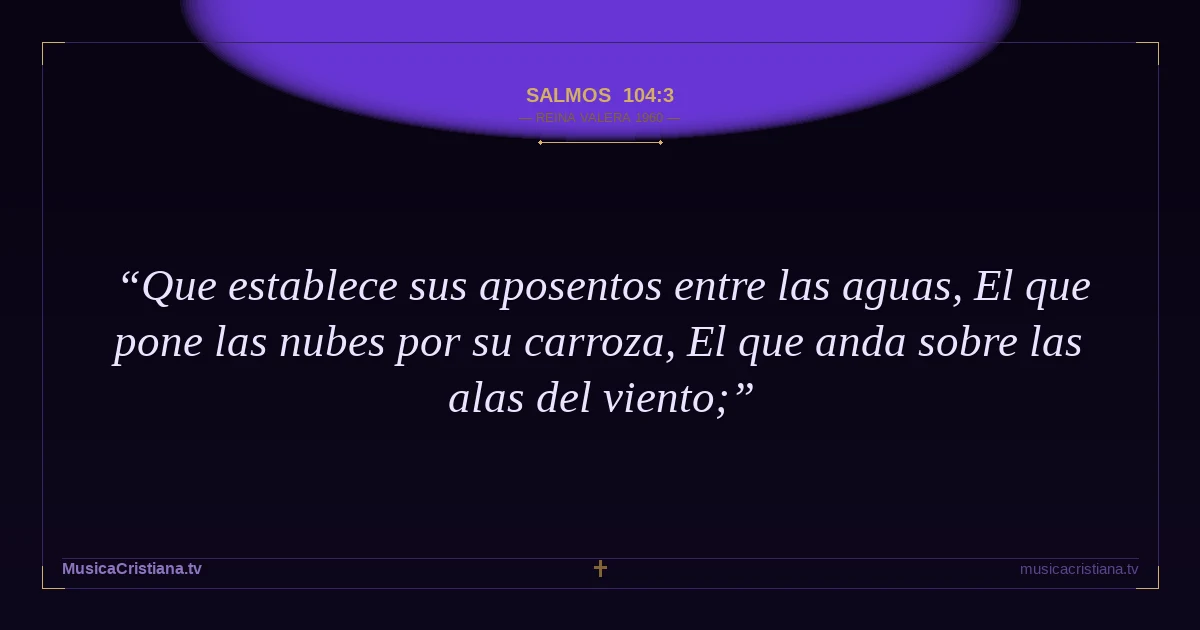 Salmos 104:3 — Biblia Reina Valera 1960 — MusicaCristiana.tv
