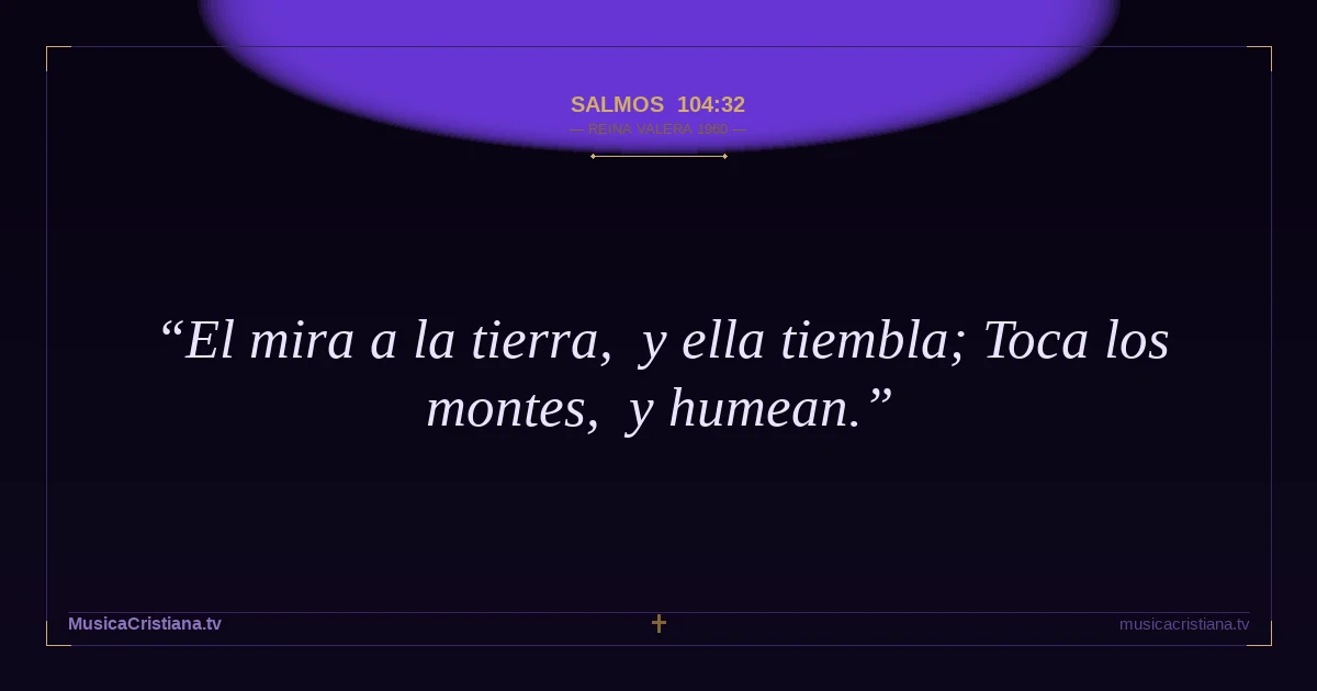 Salmos 104:32 — Biblia Reina Valera 1960 — MusicaCristiana.tv