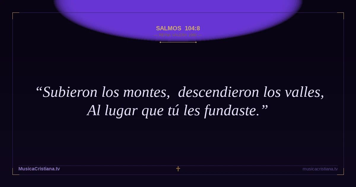 Salmos 104:8 — Biblia Reina Valera 1960 — MusicaCristiana.tv