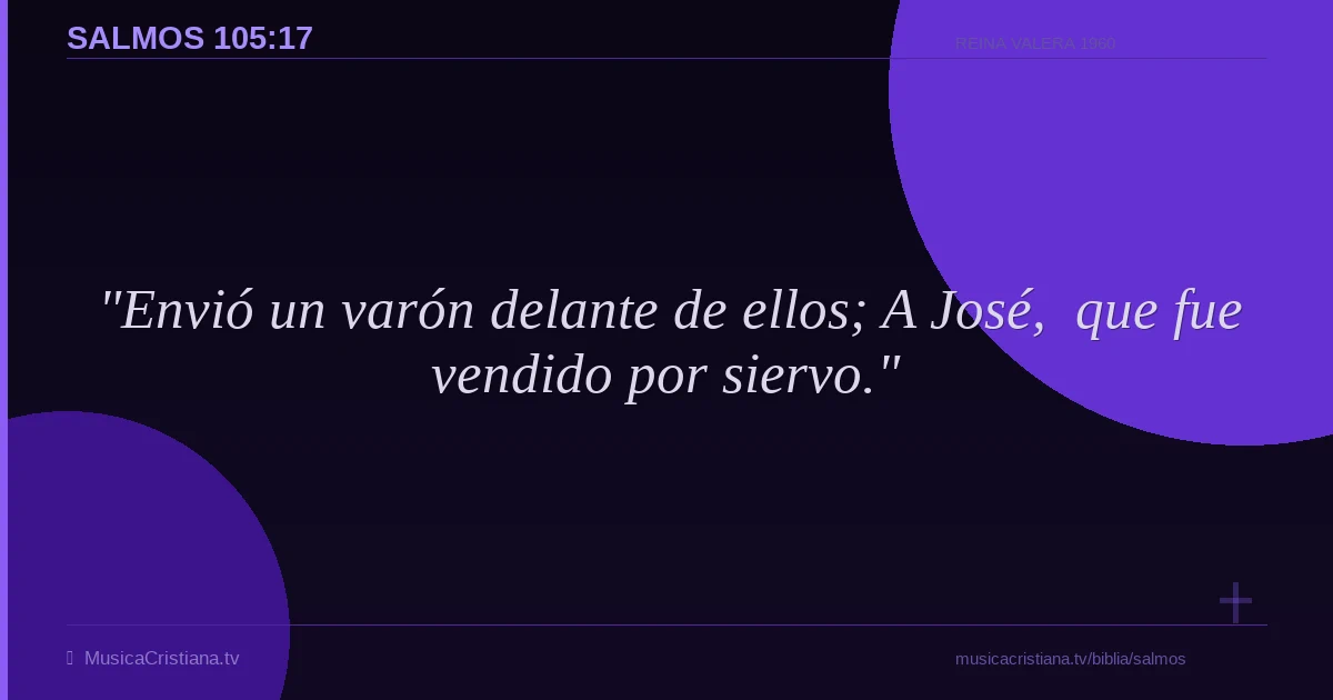 Salmos 105:17 — Biblia Reina Valera 1960 — MusicaCristiana.tv