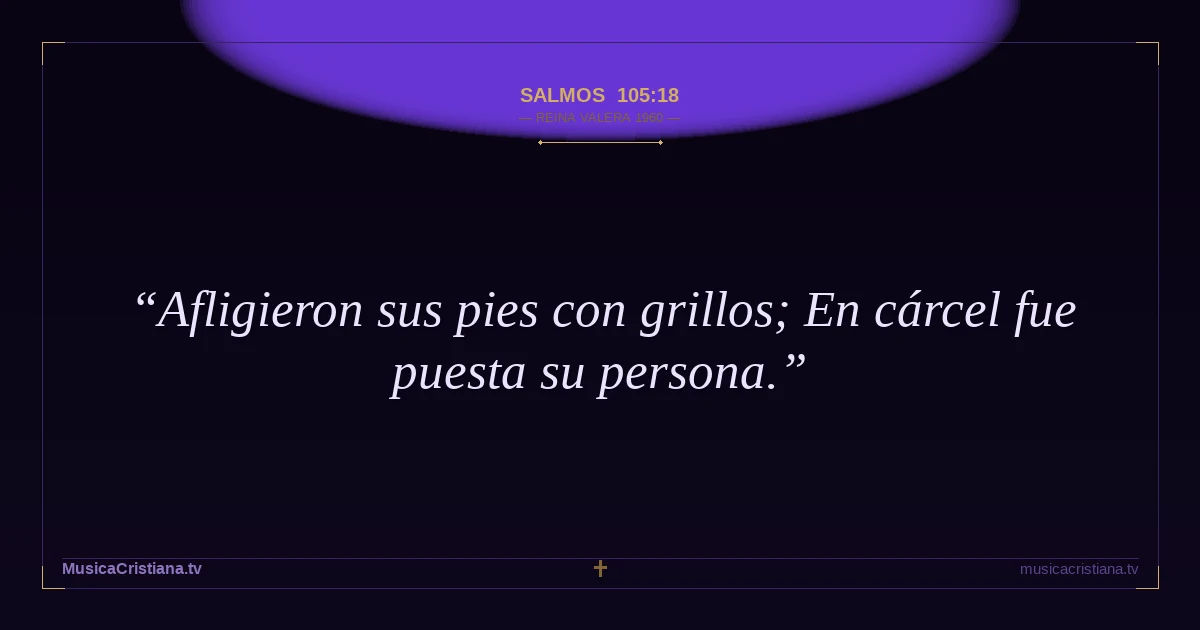 Salmos 105:18 — Biblia Reina Valera 1960 — MusicaCristiana.tv