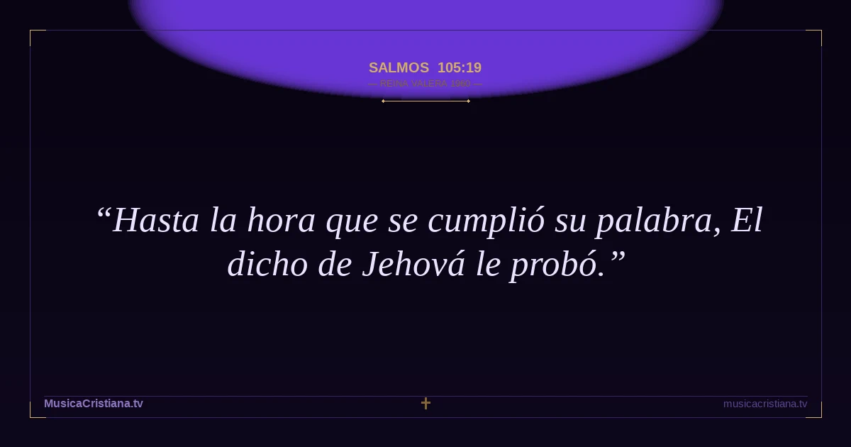 Salmos 105:19 — Biblia Reina Valera 1960 — MusicaCristiana.tv