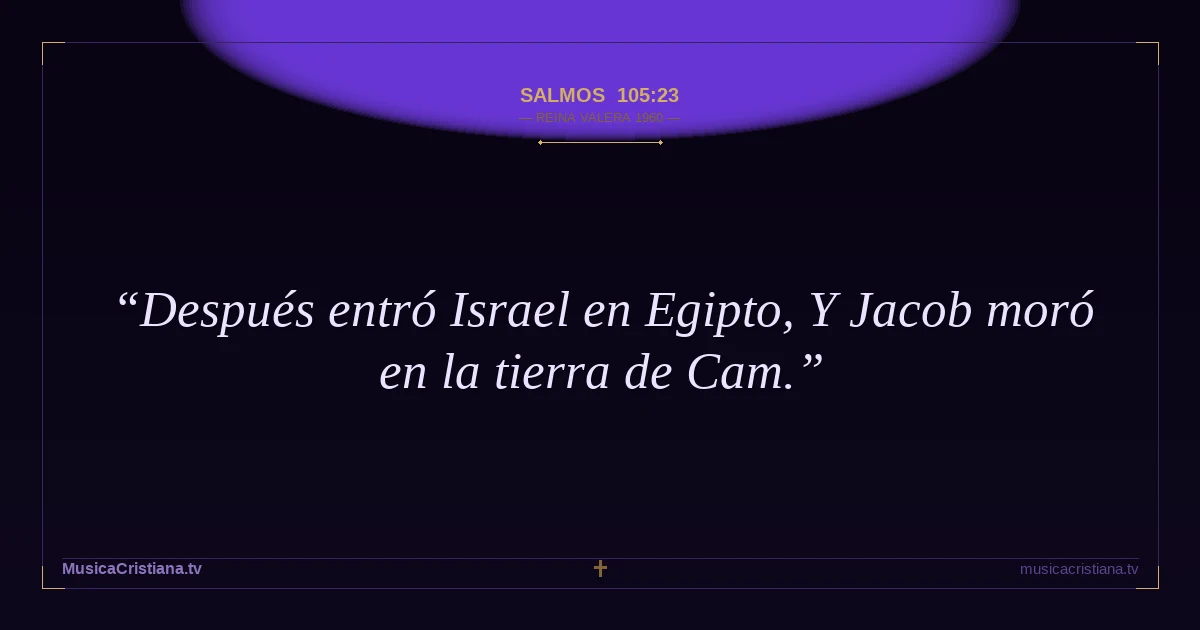 Salmos 105:23 — Biblia Reina Valera 1960 — MusicaCristiana.tv