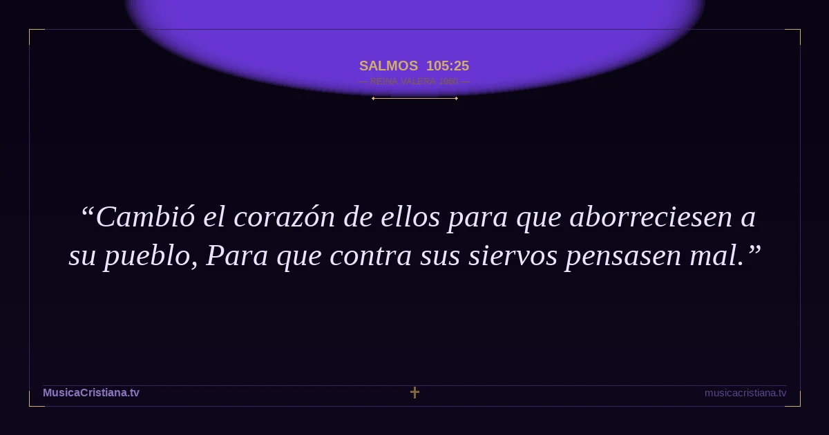 Salmos 105:25 — Biblia Reina Valera 1960 — MusicaCristiana.tv