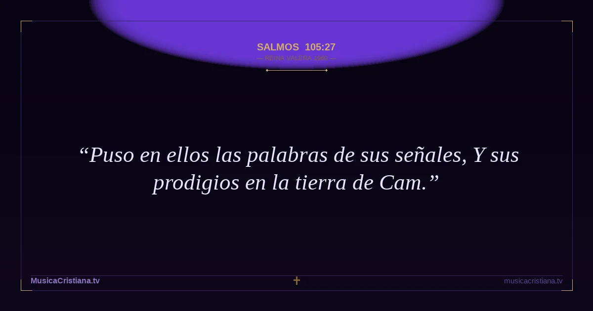 Salmos 105:27 — Biblia Reina Valera 1960 — MusicaCristiana.tv