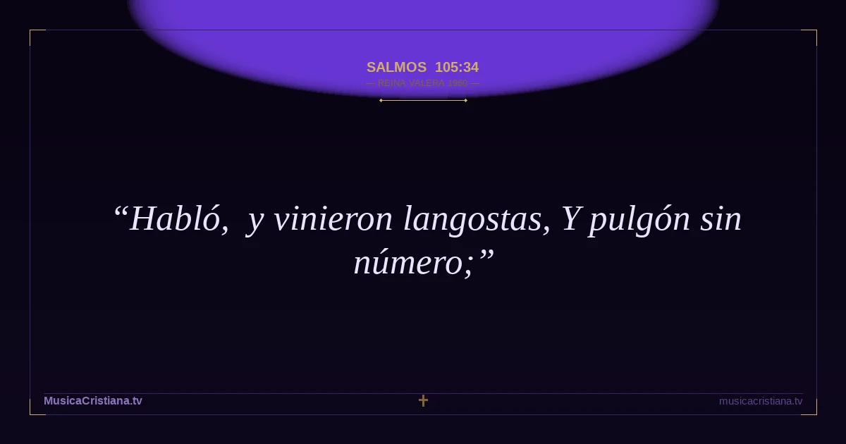 Salmos 105:34 — Biblia Reina Valera 1960 — MusicaCristiana.tv