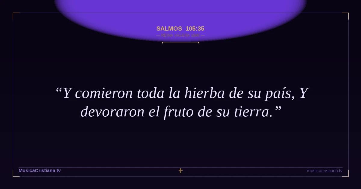 Salmos 105:35 — Biblia Reina Valera 1960 — MusicaCristiana.tv