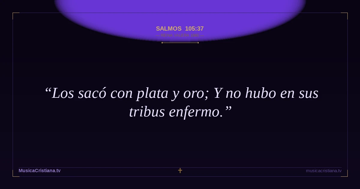 Salmos 105:37 — Biblia Reina Valera 1960 — MusicaCristiana.tv