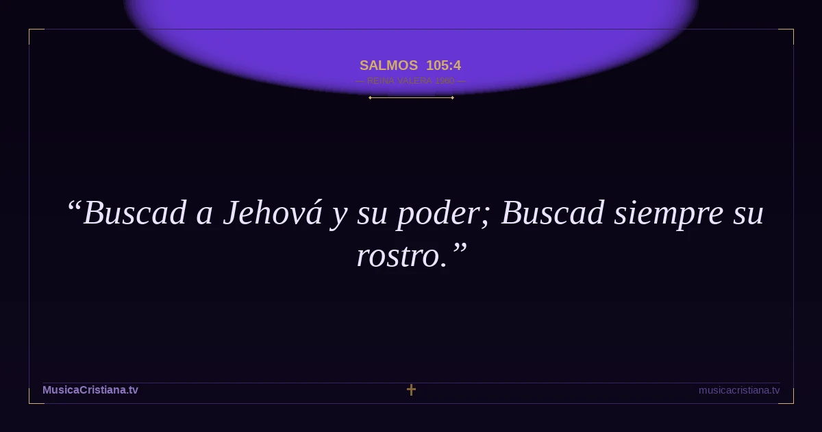 Salmos 105:4 — Biblia Reina Valera 1960 — MusicaCristiana.tv