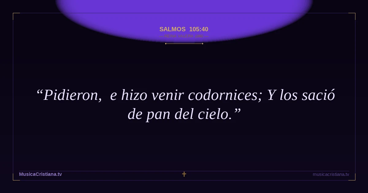 Salmos 105:40 — Biblia Reina Valera 1960 — MusicaCristiana.tv