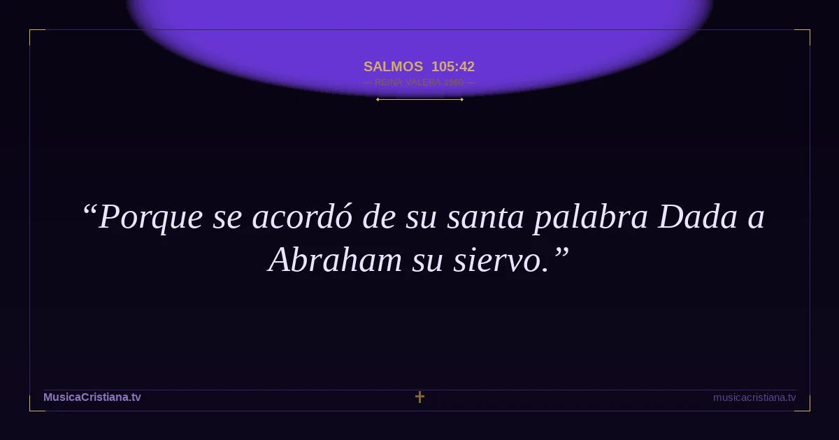 Salmos 105:42 — Biblia Reina Valera 1960 — MusicaCristiana.tv