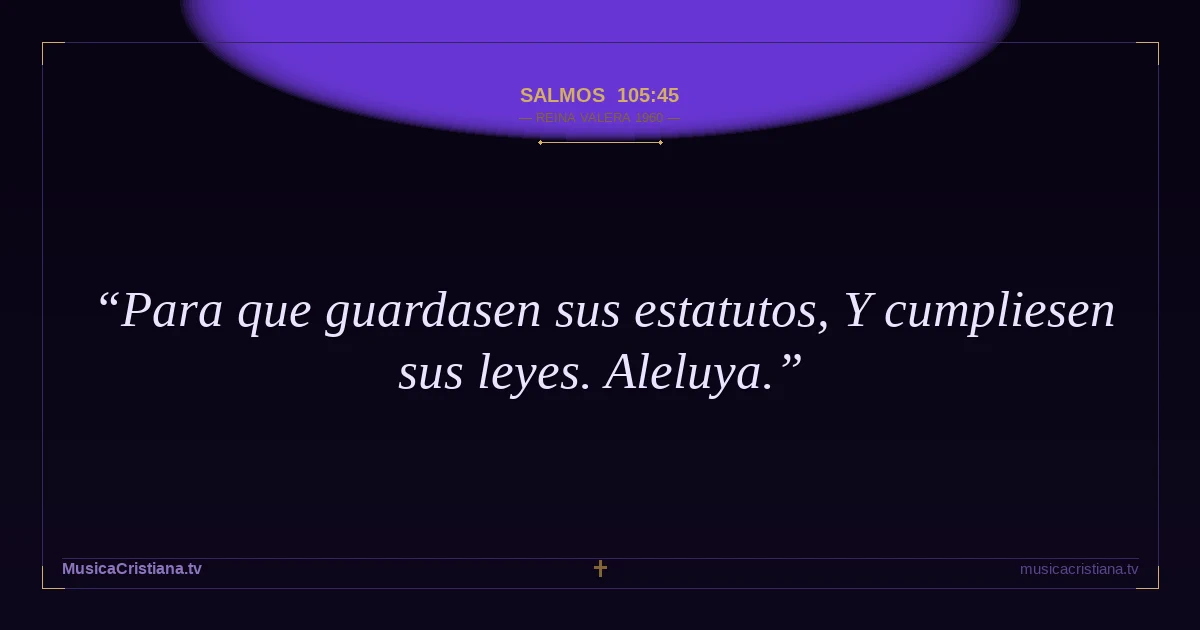 Salmos 105:45 — Biblia Reina Valera 1960 — MusicaCristiana.tv