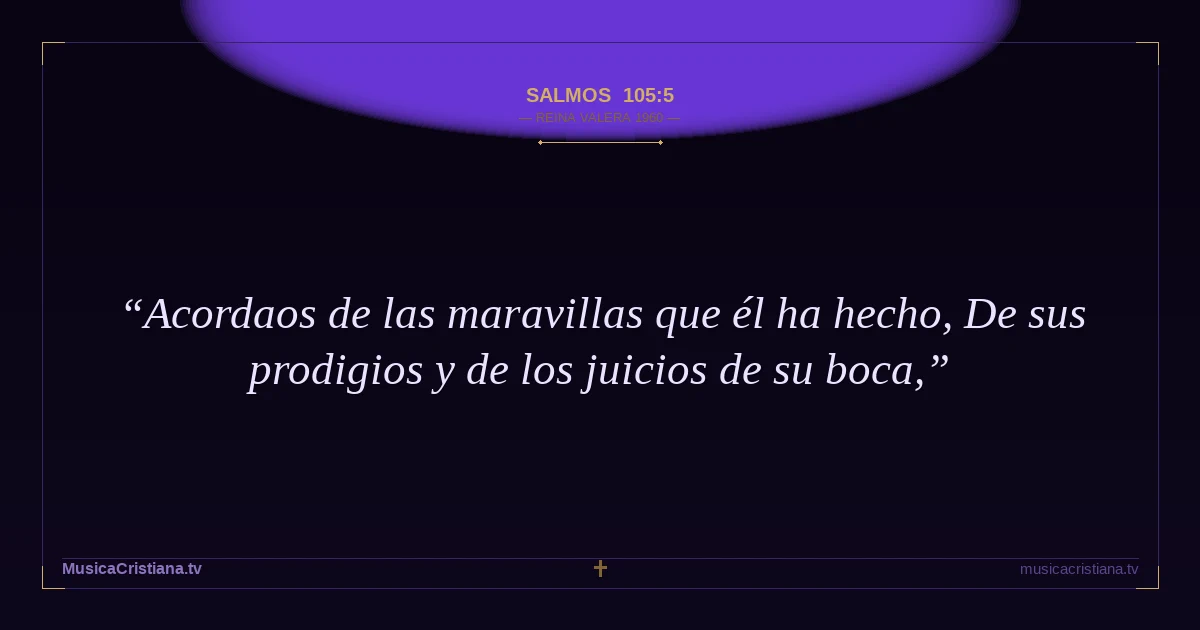 Salmos 105:5 — Biblia Reina Valera 1960 — MusicaCristiana.tv