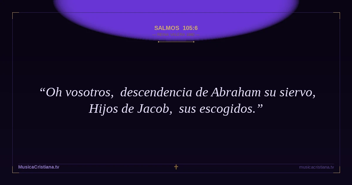 Salmos 105:6 — Biblia Reina Valera 1960 — MusicaCristiana.tv