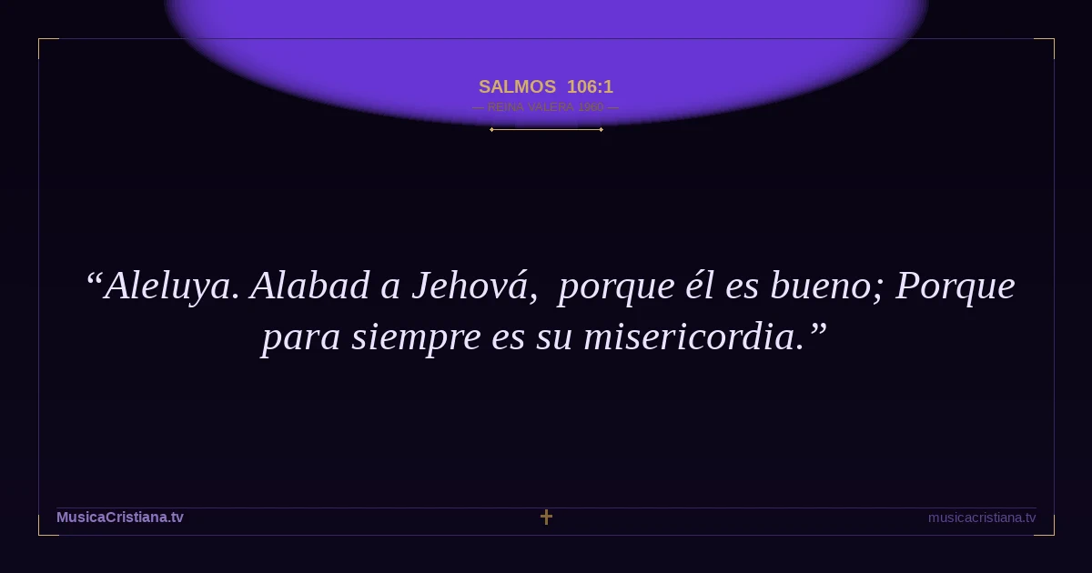 Salmos 106:1 — Biblia Reina Valera 1960 — MusicaCristiana.tv