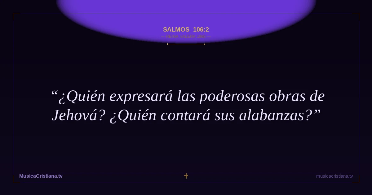 Salmos 106:2 — Biblia Reina Valera 1960 — MusicaCristiana.tv