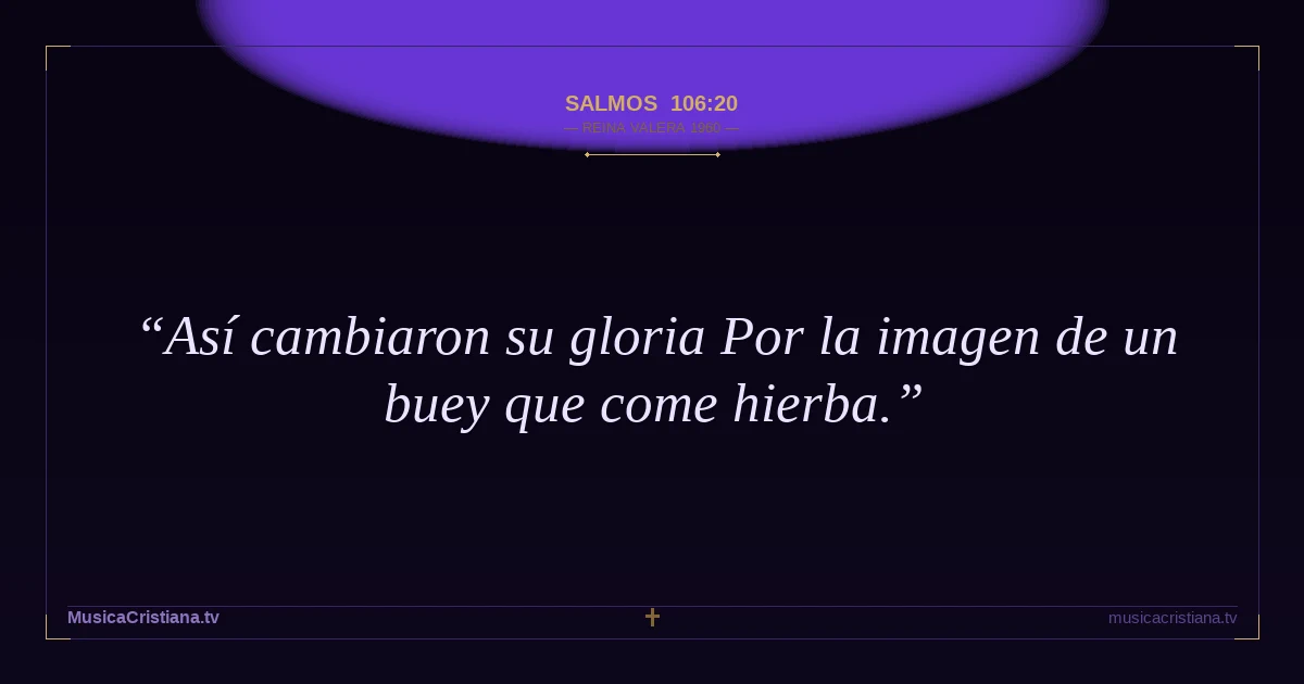 Salmos 106:20 — Biblia Reina Valera 1960 — MusicaCristiana.tv