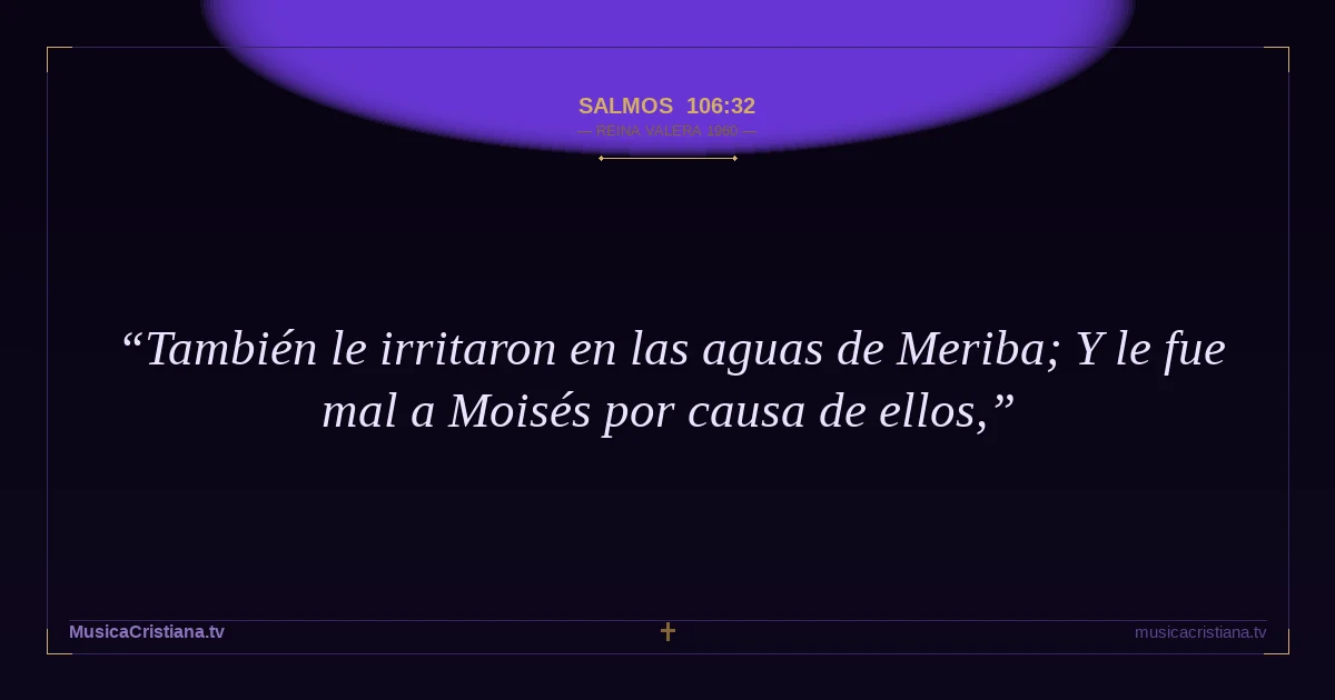 Salmos 106:32 — Biblia Reina Valera 1960 — MusicaCristiana.tv
