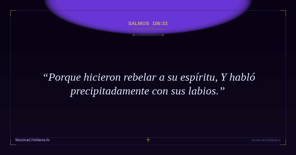 Salmos 106:33 — Biblia Reina Valera 1960 — MusicaCristiana.tv