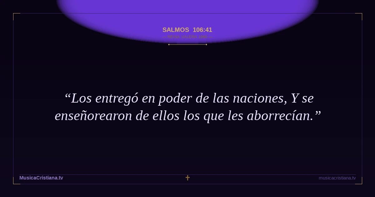 Salmos 106:41 — Biblia Reina Valera 1960 — MusicaCristiana.tv