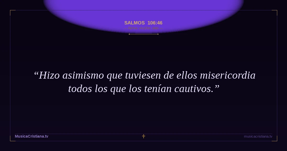 Salmos 106:46 — Biblia Reina Valera 1960 — MusicaCristiana.tv
