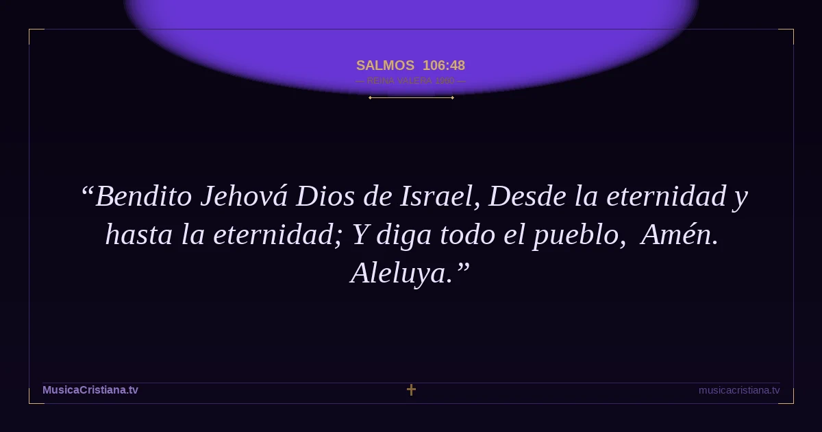 Salmos 106:48 — Biblia Reina Valera 1960 — MusicaCristiana.tv