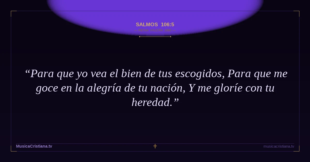 Salmos 106:5 — Biblia Reina Valera 1960 — MusicaCristiana.tv