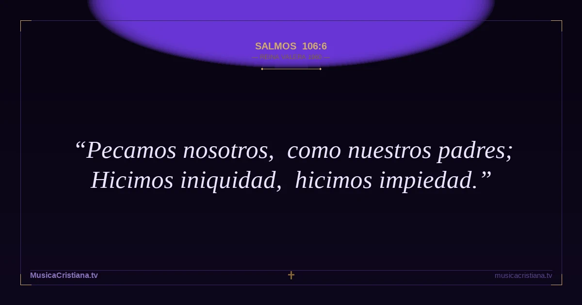 Salmos 106:6 — Biblia Reina Valera 1960 — MusicaCristiana.tv